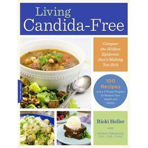 Living Candida-Free: 100 Recipes and a 3-Stage Program to Restore Your Health an